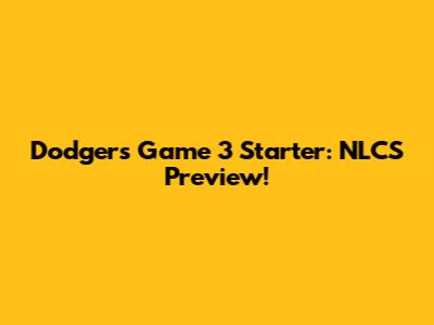 Dodgers Game 3 Starter: NLCS Preview!