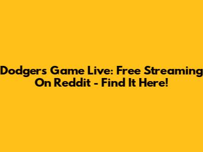 Dodgers Game Live: Free Streaming On Reddit - Find It Here!