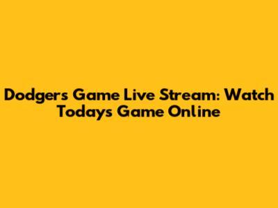 Dodgers Game Live Stream: Watch Today's Game Online