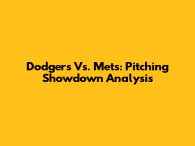 Dodgers Vs. Mets: Pitching Showdown Analysis