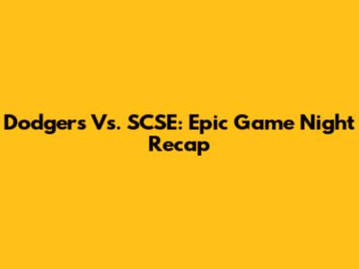 Dodgers Vs. SCSE: Epic Game Night Recap