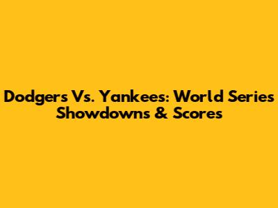 Dodgers Vs. Yankees: World Series Showdowns & Scores