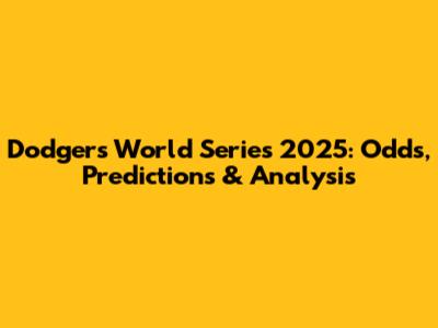 Dodgers World Series 2025: Odds, Predictions & Analysis