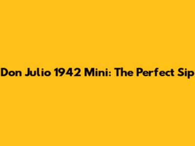 Don Julio 1942 Mini: The Perfect Sip