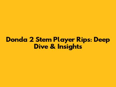 Donda 2 Stem Player Rips: Deep Dive & Insights