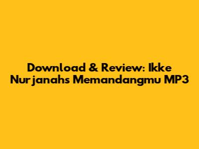 Download & Review: Ikke Nurjanah's 'Memandangmu' MP3