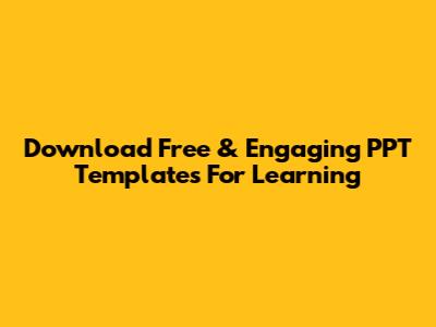 Download Free & Engaging PPT Templates For Learning