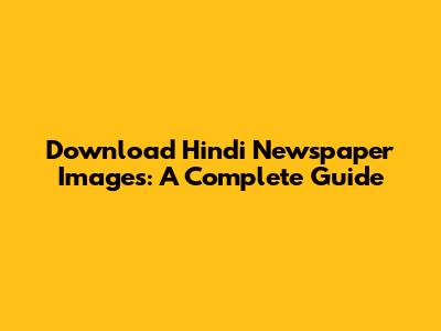 Download Hindi Newspaper Images: A Complete Guide