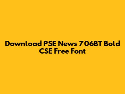 Download PSE News 706BT Bold CSE Free Font