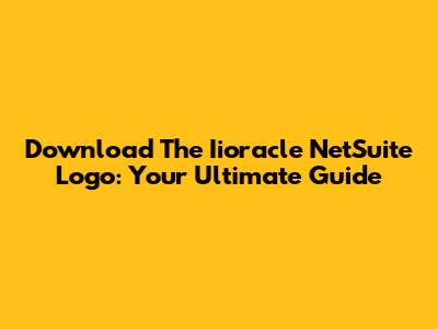 Download The Iioracle NetSuite Logo: Your Ultimate Guide