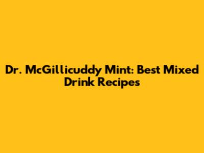 Dr. McGillicuddy Mint: Best Mixed Drink Recipes