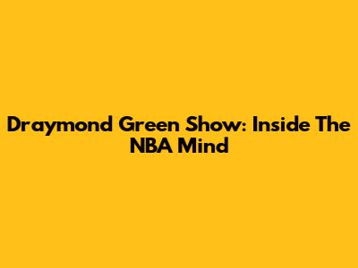 Draymond Green Show: Inside The NBA Mind