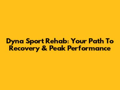 Dyna Sport Rehab: Your Path To Recovery & Peak Performance