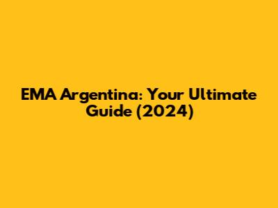 EMA Argentina: Your Ultimate Guide (2024)