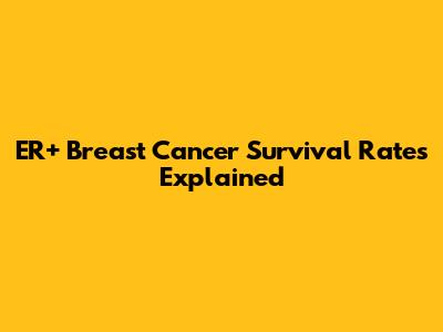 ER+ Breast Cancer Survival Rates Explained