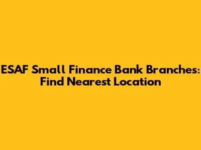 ESAF Small Finance Bank Branches: Find Nearest Location
