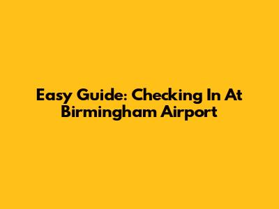 Easy Guide: Checking In At Birmingham Airport