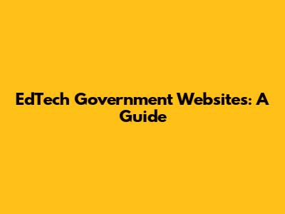 EdTech Government Websites: A Guide