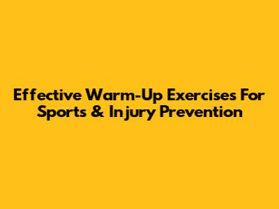 Effective Warm-Up Exercises For Sports & Injury Prevention