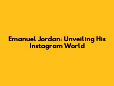 Emanuel Jordan: Unveiling His Instagram World