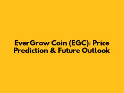 EverGrow Coin (EGC): Price Prediction & Future Outlook