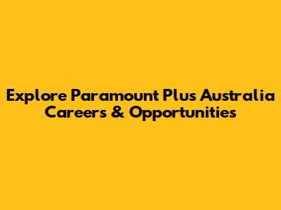 Explore Paramount Plus Australia Careers & Opportunities