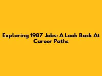 Exploring 1987 Jobs: A Look Back At Career Paths