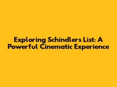 Exploring Schindler's List: A Powerful Cinematic Experience