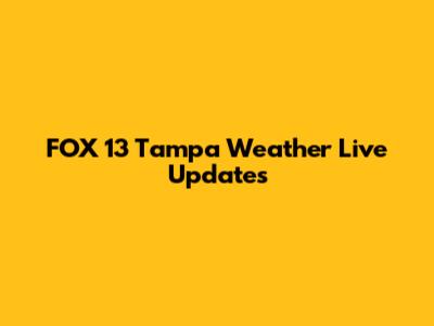 FOX 13 Tampa Weather Live Updates