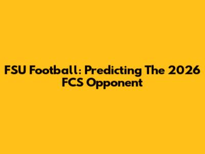 FSU Football: Predicting The 2026 FCS Opponent