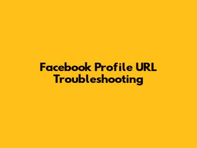 Facebook Profile URL Troubleshooting