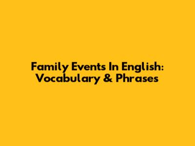Family Events In English: Vocabulary & Phrases