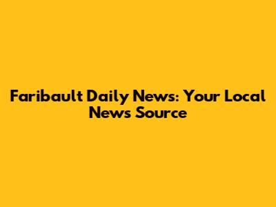 Faribault Daily News: Your Local News Source