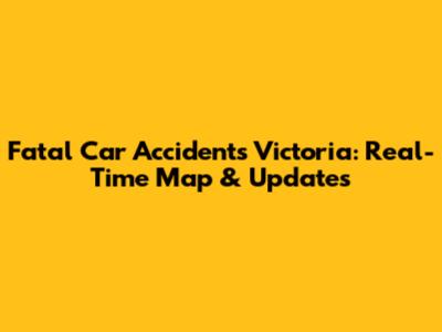 Fatal Car Accidents Victoria: Real-Time Map & Updates