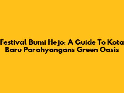 Festival Bumi Hejo: A Guide To Kota Baru Parahyangan's Green Oasis