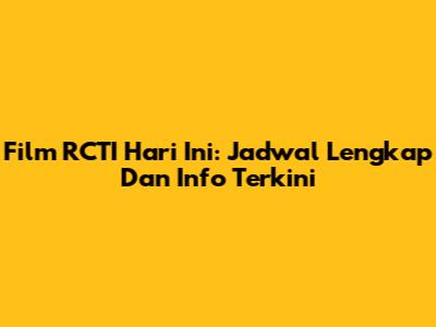 Film RCTI Hari Ini: Jadwal Lengkap Dan Info Terkini