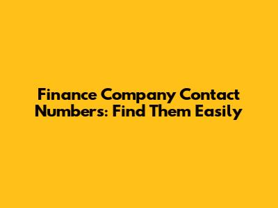 Finance Company Contact Numbers: Find Them Easily
