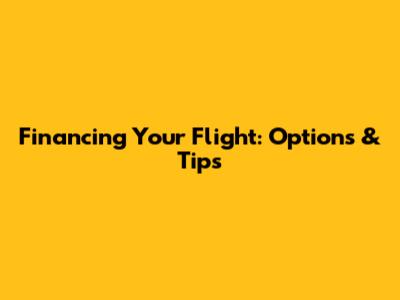 Financing Your Flight: Options & Tips