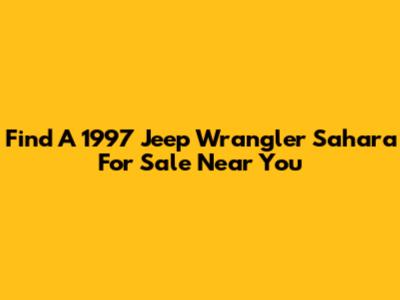 Find A 1997 Jeep Wrangler Sahara For Sale Near You