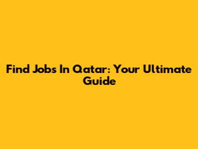 Find Jobs In Qatar: Your Ultimate Guide