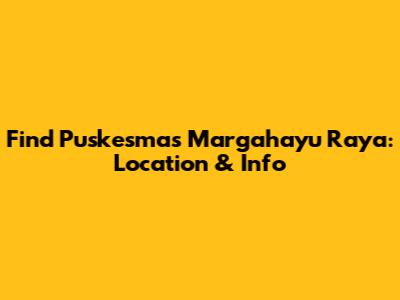 Find Puskesmas Margahayu Raya: Location & Info
