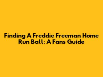 Finding A Freddie Freeman Home Run Ball: A Fan's Guide