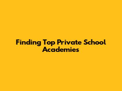 Finding Top Private School Academies