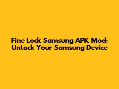 Fine Lock Samsung APK Mod: Unlock Your Samsung Device