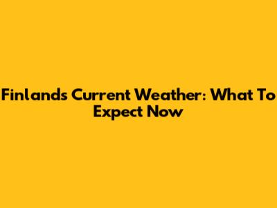 Finland's Current Weather: What To Expect Now