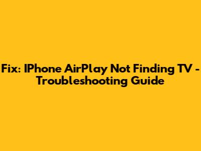 Fix: IPhone AirPlay Not Finding TV - Troubleshooting Guide