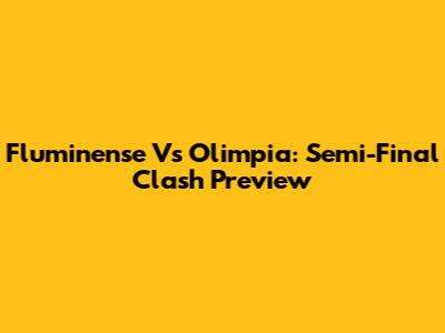 Fluminense Vs Olimpia: Semi-Final Clash Preview
