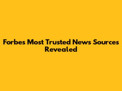 Forbes' Most Trusted News Sources Revealed