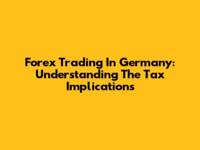 Forex Trading In Germany: Understanding The Tax Implications