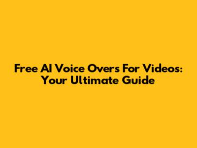 Free AI Voice Overs For Videos: Your Ultimate Guide